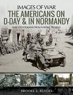 The Americans on D-Day and in Normandy: Rare  by Brooke S Blades PAPERBACK