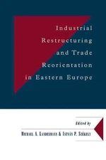 Industrial Restructuring and Trade Reorientation in Eastern Europe by Michael A.
