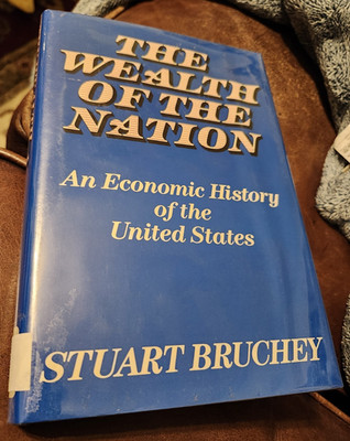 The Wealth of the Nation, Economic History of the U.S., by Bruchey, 1st, 1988