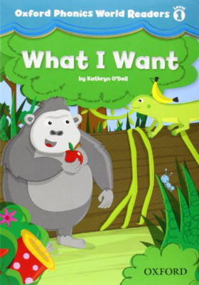 Oxford Phonics World Readers: Level 1: What I Want - Paperback NEW  2012-11-15