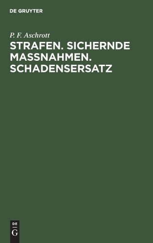 P F Aschrott Strafen. Sichernde Massnahmen. Schadensersatz (Hardback)