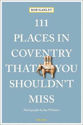 111 Places in Coventry That You Shouldn't Miss by Rob Ganley (Paperback Book) - Image 3