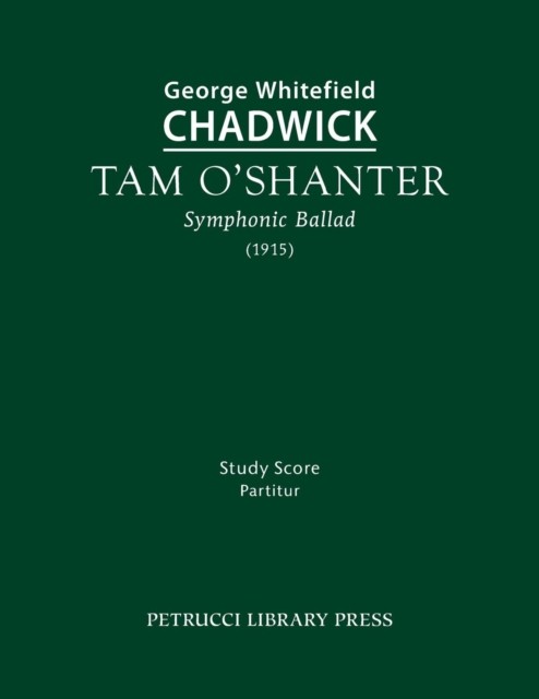 Tam O'Shanter: Study score by George Whitefield Chadwick PAPERBACK 9781932419092