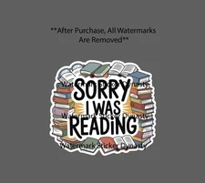 Sorry I Was Reading Sticker Waterproof Decal Book Books Reader Novel Gift NEW