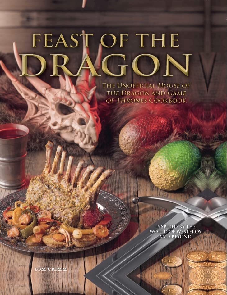 Feast of the Dragon: The Unofficial House of the Dragon and Game of Thrones Cook
