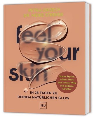 Feel your Skin: Natürlicher Glow in 28 Tagen ? Rezepte, Yoga und Self-Care für e
