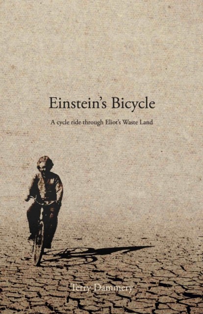 Einstein's Bicycle: A cycle ride through Eliot's  by Terry Dammery PAPERBACK
