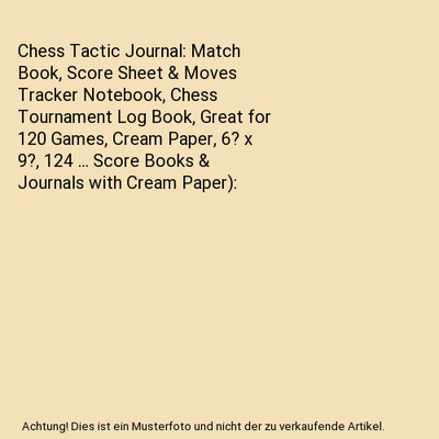 Chess Tactic Journal: Match Book, Score Sheet & Moves Tracker Notebook, Chess To