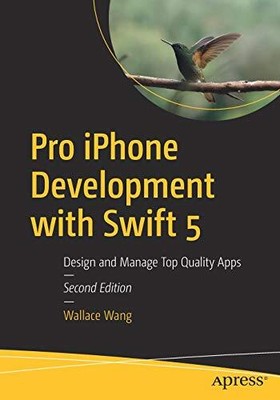 PRO IPHONE DEVELOPMENT WITH SWIFT 5: DESIGN AND MANAGE TOP By Wallace Wang Mint
