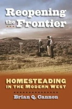 Reopening the Frontier: Homesteading in the Modern West by Brian Q Cannon: New