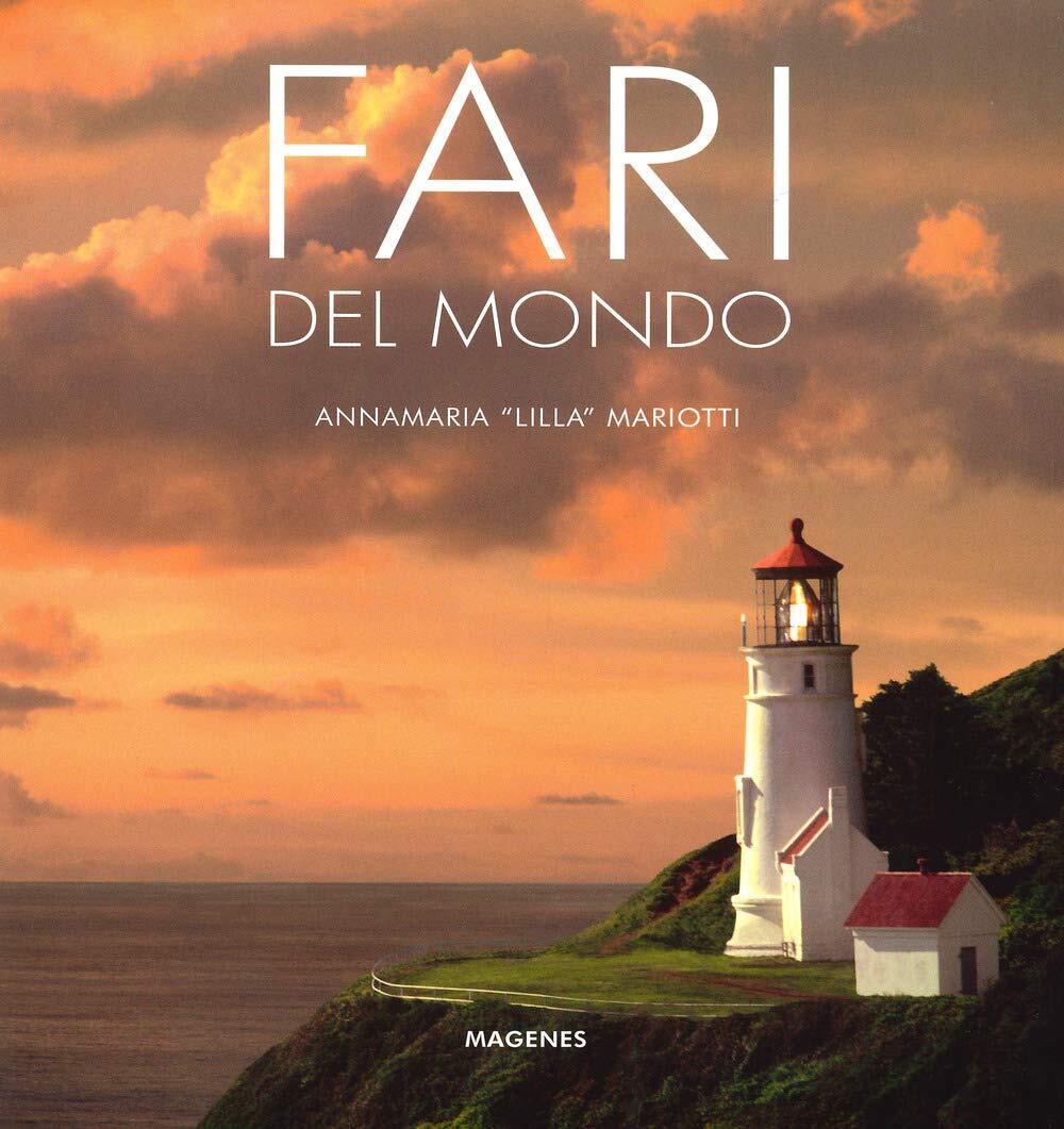 Libri Mariotti Annamaria Lilla - Fari Del Mondo. Ediz. Illustrata