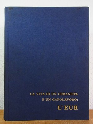 La vita di un urbanista e un capolavoro (Virgilio Testa): L'EUR [edizione italia