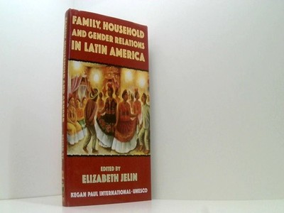 Family, Household and Gender Relations in Latin America Jelin, Elizabeth und Eli