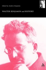 WALTER BENJAMIN AND HISTORY (WALTER BENJAMIN STUDIES) BY Andrew Benjamin
