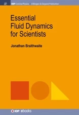 Essential Fluid Dynamics for Scientists (Iop Concise Physics), Braithwaite, Jona