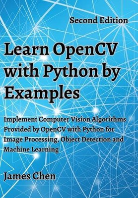 Learn OpenCV with Python by Examples: Implement Computer Vision Algorithms Provi