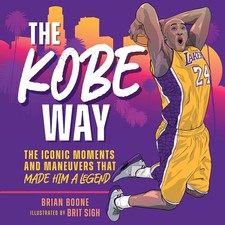 The Kobe Way: The Iconic Moments and Maneuvers That Made Him a Legend by Boone