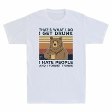 I T Get That's Shirt Hate Drunk Vintage Bear Things What Forget People Do Shirt