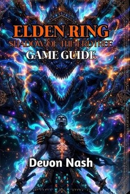 Elden Ring Shadow of the Erdtree Game Guide: Master Every Boss, Build, and Chall