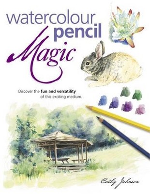 Watercolour Pencil Magic: Discover the Fun and Vers by Johnson, Cathy 0715313533
