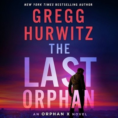 The Last Orphan: An Orphan X Novel by Gregg Hurwitz (English) Compact Disc Book