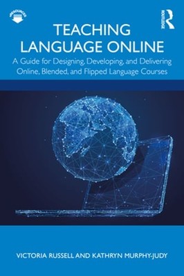 Teaching Language Online: A Guide for Designing, Developing, and Delivering
