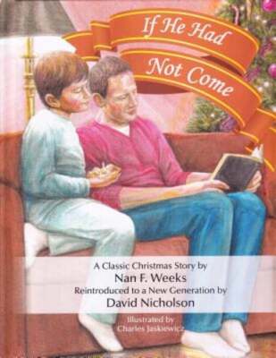 If He Had Not Come: An Updated Version of Nan Weeks' Classic Story by Nicholson