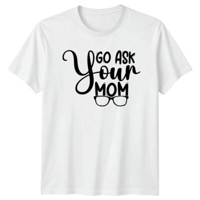 Go Ask Your Mom Zitat Herren T-Shirt lustig Familie Tee