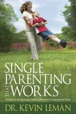Single Parenting That Works: Six Keys to Raising Happy, Healthy Chil - VERY GOOD