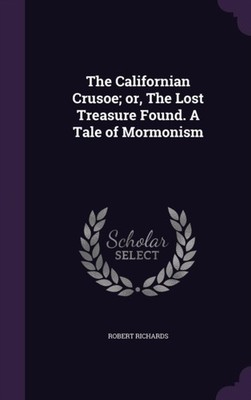 Richards - Californian Crusoe  or The Lost Treasure Found. A Tale of  - X555z