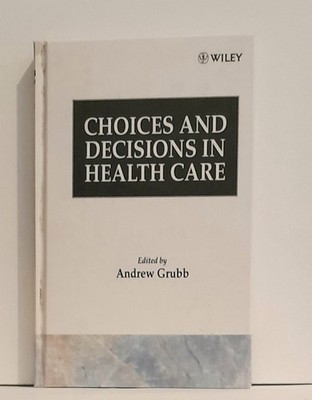 Kings College Studies: Choices and Decisions in Health Care by Andrew Grubb...