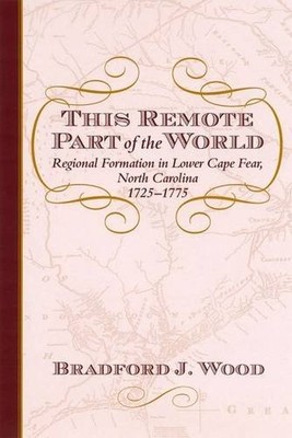 THIS REMOTE PART OF THE WORLD: REGIONAL FORMATION IN LOWER By Bradford J. Wood