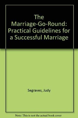 The Marriage-Go-Round: Practical Guidelines for a Successful Marriage - Segr...