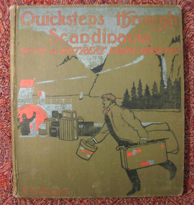 Quicksteps through Scandinavia, With a Retreat from Moscow, by S. G. Bayne. 1908