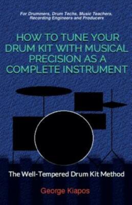 How To Tune Your Drum Kit With Musical Precision As A Complete Instrument: ...