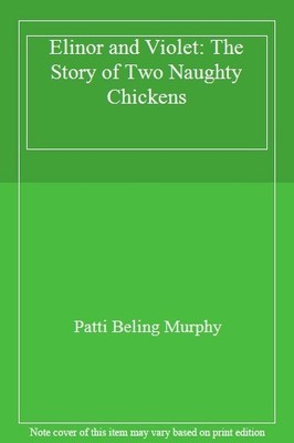 Elinor and Violet: The Story of Two Naughty Chickens,Patti Belin