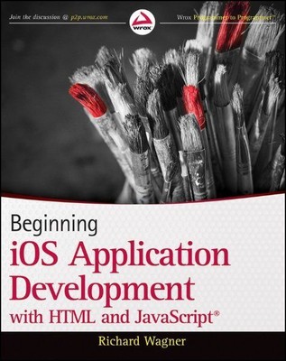 Beginning iOS Application Development with HTML and JavaScript. Wagner, Richard,