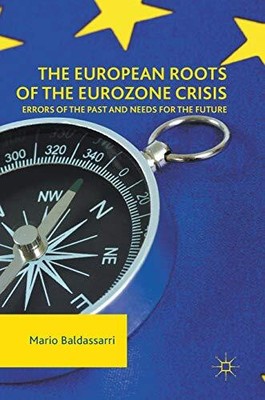 The European Roots of the Eurozone Crisis: Errors of the Past and Needs ...