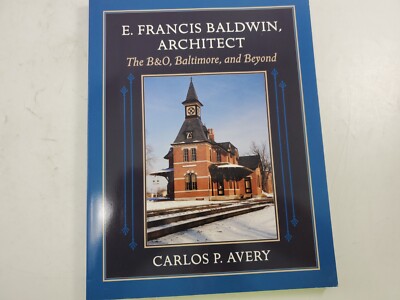 E. Francis Baldwin, Architekt von Carlos Avery Railroad 2003 B&O Baltimore Beyond
