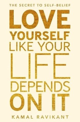 Love Yourself Like Your Life Depends on It by Kamal Ravikant (Paperback Book)