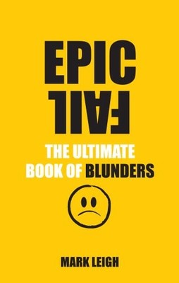 Epic Fail: The Ultimate Book of Blunders, Leigh, Mark, Used; Good Book