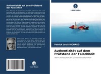 AuthentizitäT Auf Dem PrüFstand Der Falschheit Patrick Louis Richard Taschenbuch