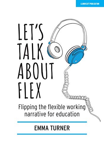 Let's Talk about Flex: Flipping the flexible working narrative f