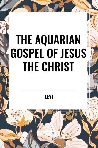 Levi The Aquarian Gospel of Jesus the Christ (Tascabile)