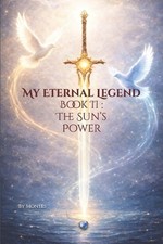 My Eternal Legend Book II: The Sun's Power by Jorge Felix Montes Bringas Paperba