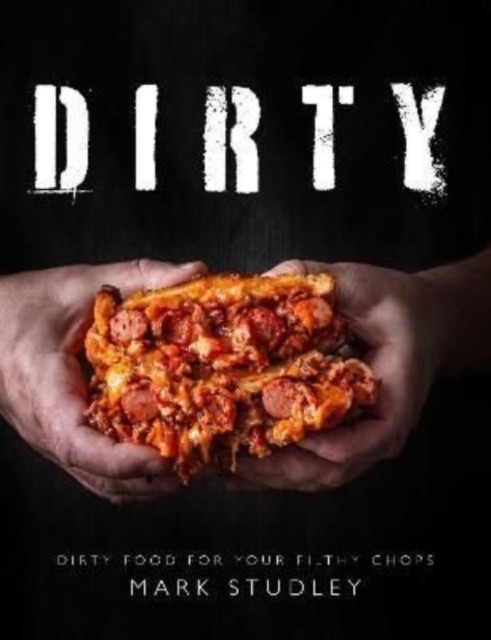 Dirty Dirty Food For Your Filthy Chops by Mark Studley (Paperback Book)