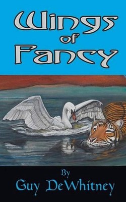 Wings of Fancy: Poems of Love, Pain, and Inspiration Over 20 Years by Guy Dewhit