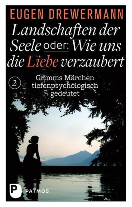 Landschaften der Seele oder: Wie uns die Liebe verzaubert Eugen Drewermann