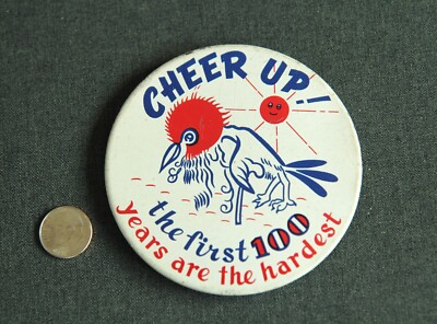 VINTAGE ''CHEER UP! THE FIRST 100 YEARS ARE THE HARDEST'' PINBACK 3-1/4'' EXCELLENT