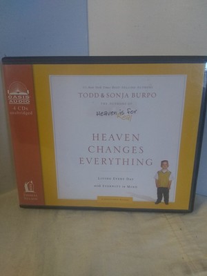 Heaven Changes Everything: Living Every Day with Eternity in Mind Todd Burpo
